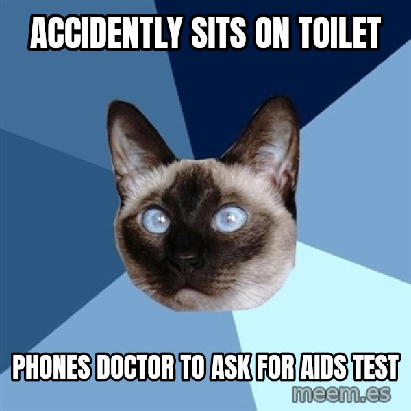 Chronic Illness Cat meme: Accidently sits on toilet / phones doctor to ask for aids test
