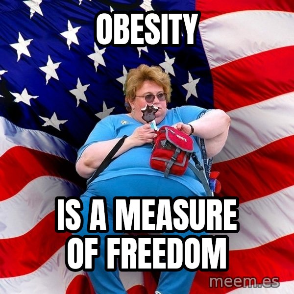 Obese American meme: obesity / is a measure of freedom