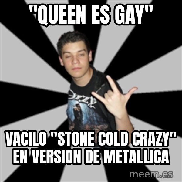 Metal Boy From Hell meme: "queen es gay" / vacilo "stone cold crazy" en version de metallica