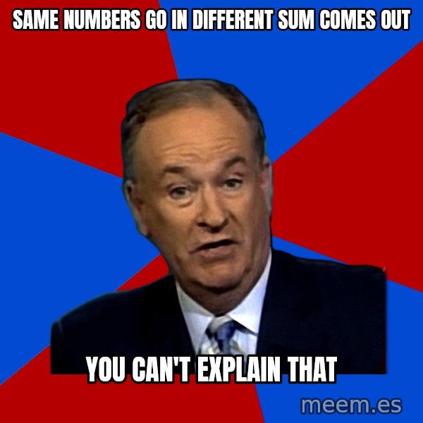 Bill O'Reilly Proves God meme: SAME NUMBERS GO IN DIFFERENT SUM COMES OUT / YOU CAN'T EXPLAIN THAT