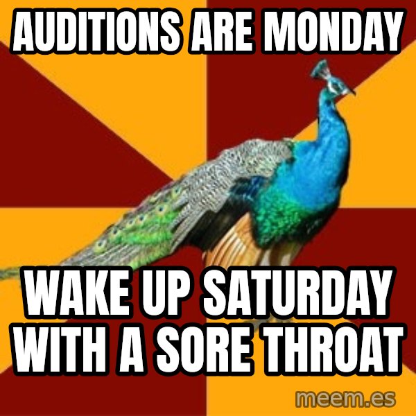Thespian Peacock meme: Auditions are monday / Wake Up saturday with a sore throat