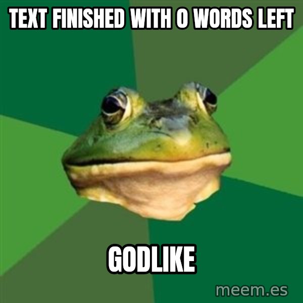 Foul Bachelor Frog meme: text finished with 0 words left / godlike