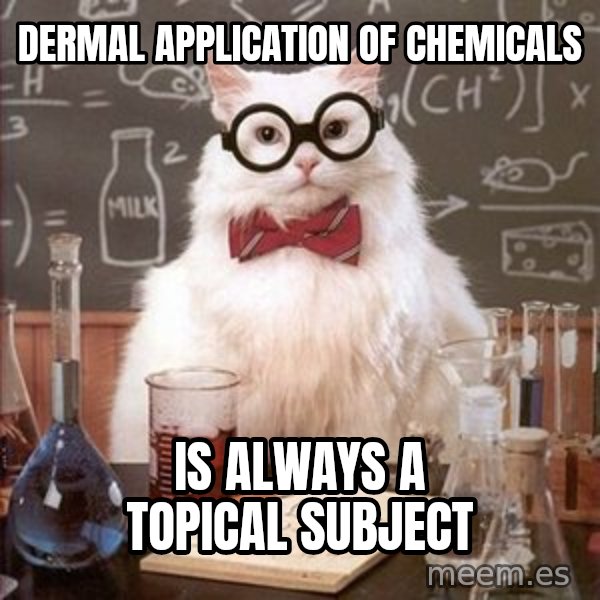 Chemistry Cat meme: Dermal application of chemicals / is always a topical subject
