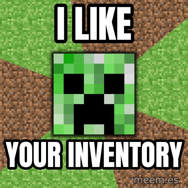 Minecraft Creeper meme: i like / your inventory