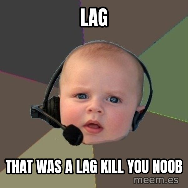 FPS N00b meme: LAG / that was a lag kill you noob