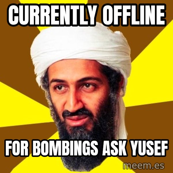 Osama meme: CURRENTLY OFFLINE / FOR Bombings Ask Yusef