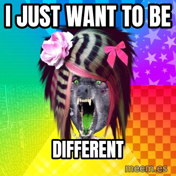 Insanity Scene Wolf meme: I just want to be / DIFFERENT