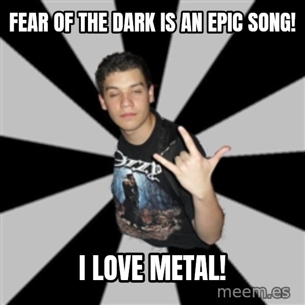 Metal Boy From Hell meme: fear of the dark is an epic song! / i love metal!