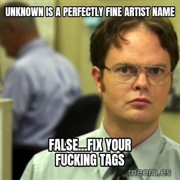 Dwight Meme meme: Unknown is a perfectly fine artist name / False...fix your fucking tags