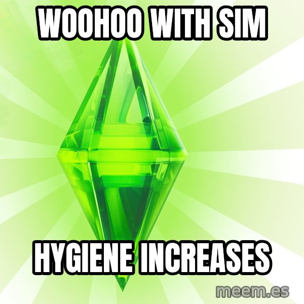 Sims meme: Woohoo with sim / Hygiene increases