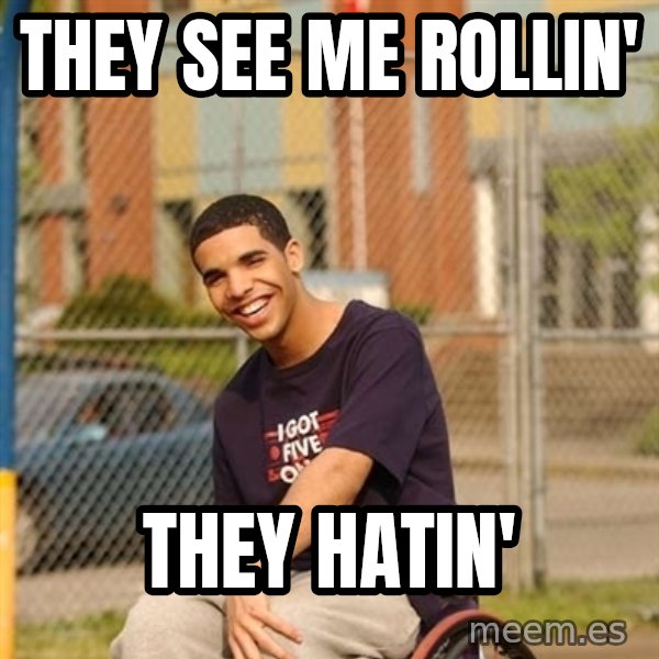 Drake Wheelchair meme: they see me rollin' / they hatin'