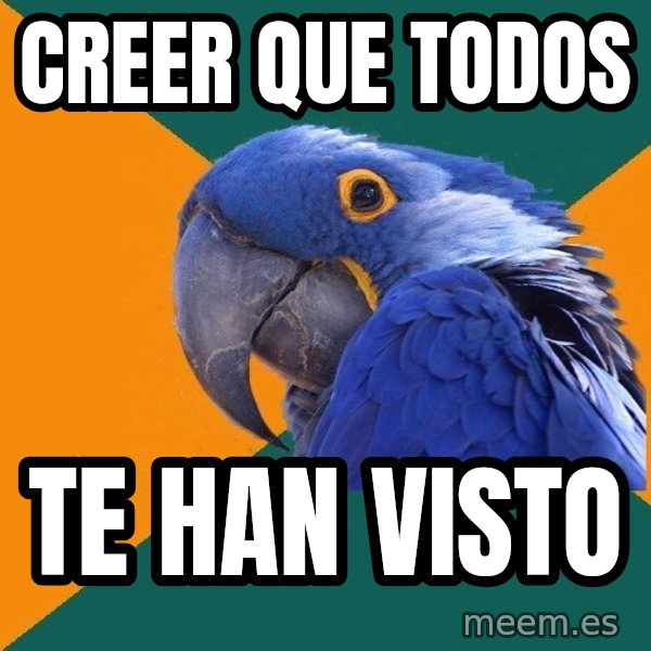 Paranoid Parrot meme: Creer que todos / te han visto