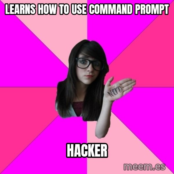 Idiot Nerd Girl meme: learns how to use command prompt / hacker
