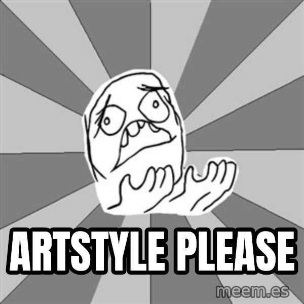 Whyyy??? meme: ARTSTYLE PLEASE