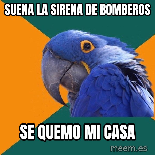 Paranoid Parrot meme: Suena La sirena de bomberos / se quemo mi casa