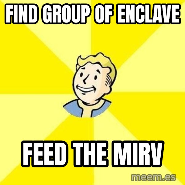 Fallout 3 meme: Find group of enclave / feed the mirv