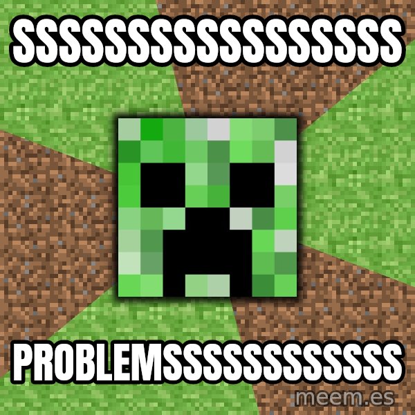 Minecraft Creeper meme: SSSSSSSSSSSSSSSSS / Problemssssssssssss