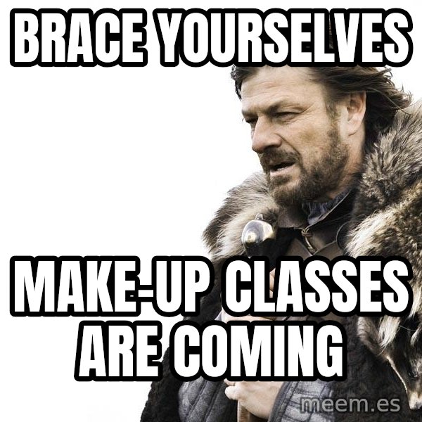 Winter is Coming meme: Brace yourselves / make-up classes are coming