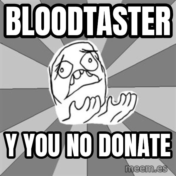 Whyyy??? meme: Bloodtaster / y YOU NO DONATE