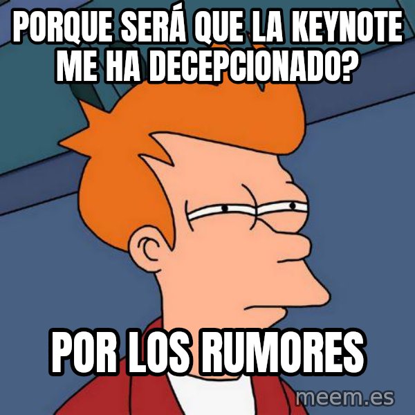 Futurama Fry meme: Porque será que la keynote me ha decepcionado? / Por los rumores