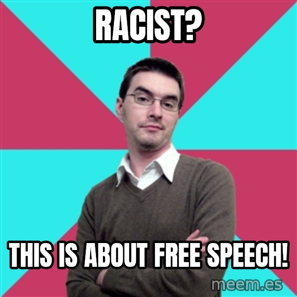 Privilege Denying Dude meme: Racist? / This is about Free Speech!