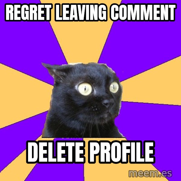 Anxiety Cat meme: REGRET LEAVING COMMENT / DELETE PROFILE