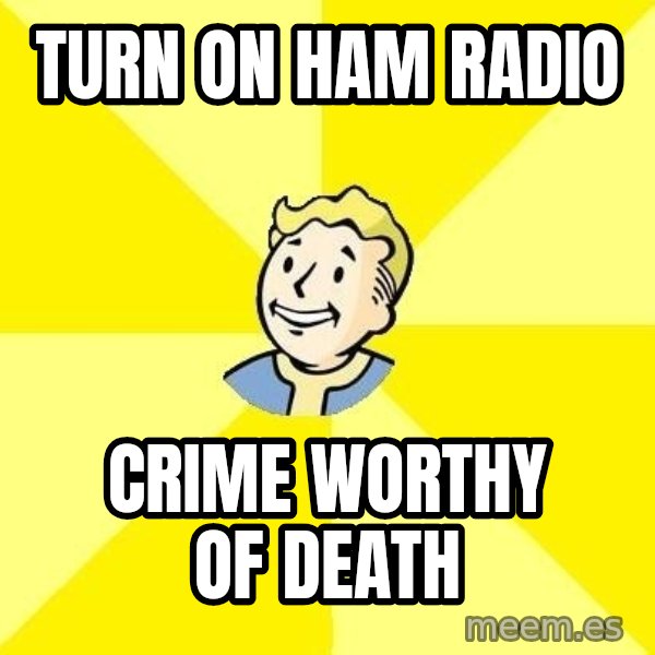 Fallout 3 meme: Turn on Ham Radio / Crime worthy of death