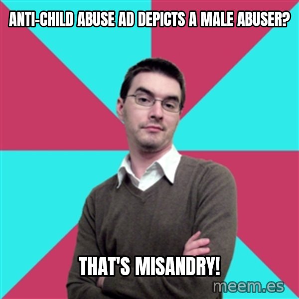 Privilege Denying Dude meme: Anti-child abuse ad depicts a male abuser? / that's misandry!