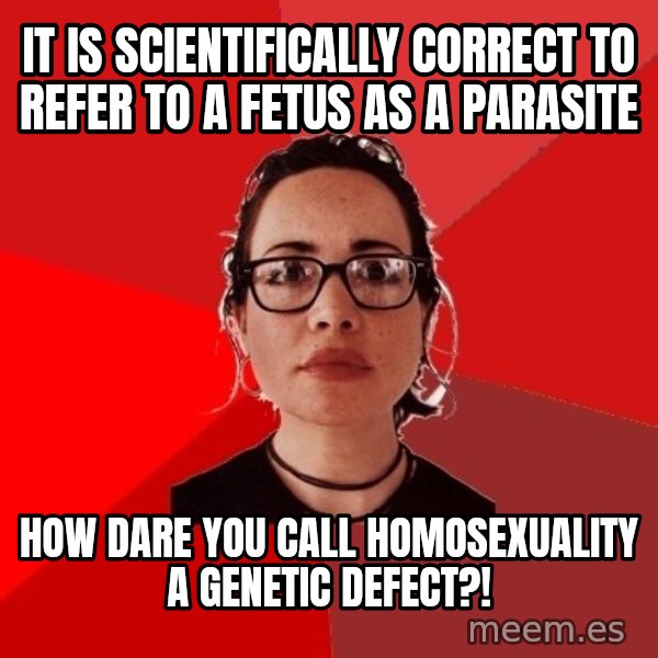 Liberal Douche Garofalo meme: It is scientifically correct to refer to a fetus as a parasite / How dare you call homosexuality a genetic defect?!