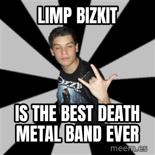 Metal Boy From Hell meme: limp bizkit / Is The best death metal band ever
