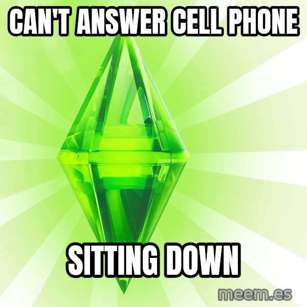 Sims meme: can't answer cell phone / sitting down