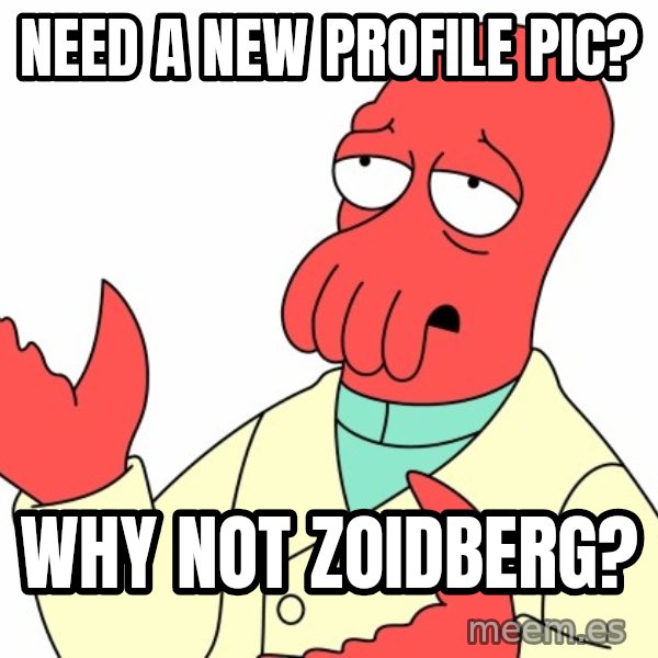 Why not zoidberg? meme: NEED A NEW PROFILE PIC? / WHY NOT ZOIDBERG?