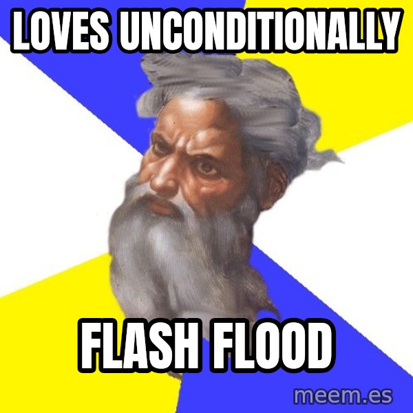 Advice God meme: loves unconditionally / flash flood
