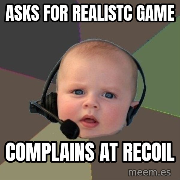 FPS N00b meme: ASKS FOR REALISTC GAME / COMPLAINS AT RECOIL