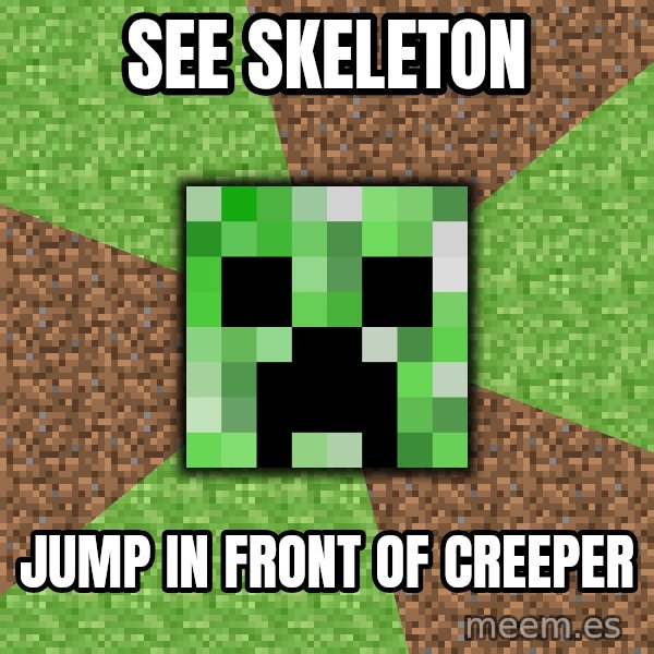 Minecraft Creeper meme: see SKELETON / Jump in front of creeper