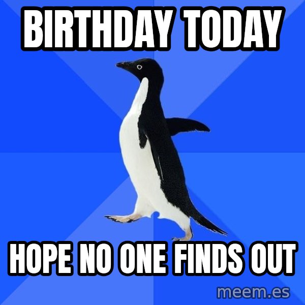 Socially Awkward Penguin meme: Birthday Today / Hope no one finds out
