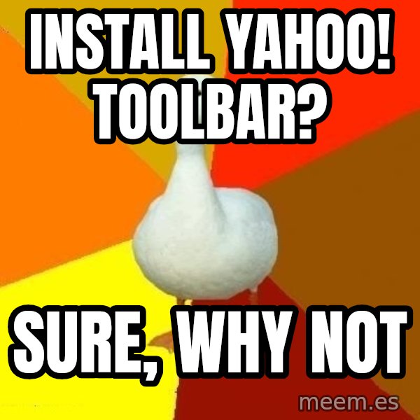 Technologically Impaired Duck meme: INSTALL YAHOO! TOOLBAR? / SURE, WHY NOT