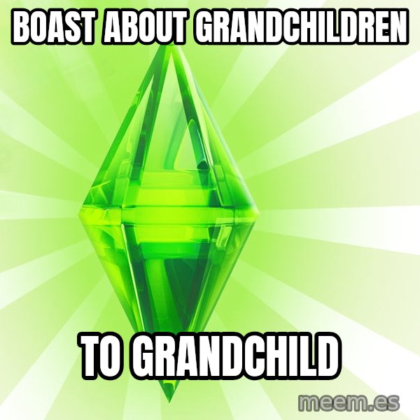 Sims meme: boast about grandchildren / to grandchild