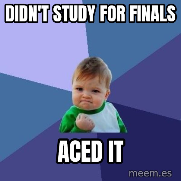 Success Kid meme: Didn't study for finals / Aced it