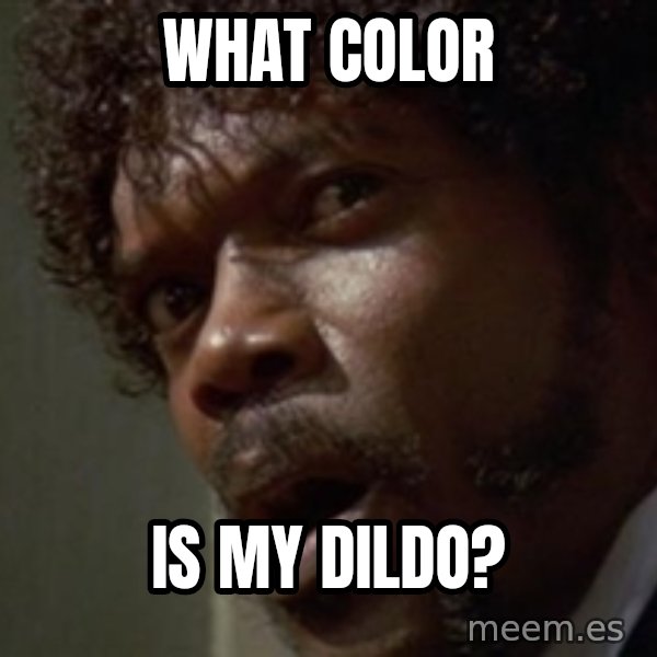 Angry Samuel L Jackson meme: What color / is my dildo?