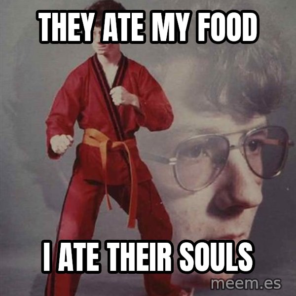 PTSD Karate Kyle meme: They ate my food / I ate their souls