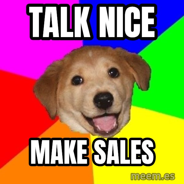 Advice Dog meme: Talk nice / make sales