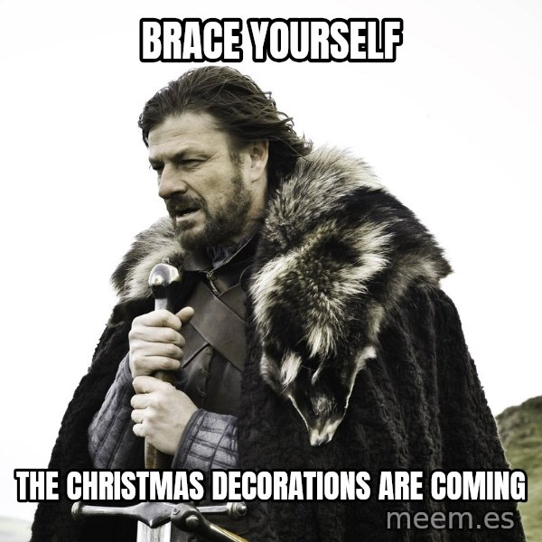 Sean Bean Game Of Thrones meme: brace yourself / the christmas decorations are coming