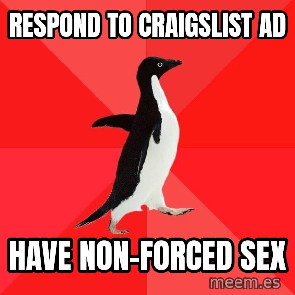Socially Awesome Penguin meme: respond to craigslist ad / have non-forced sex