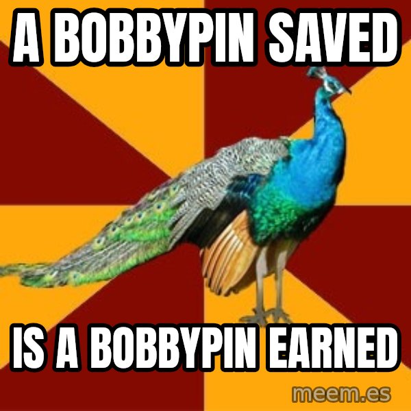 Thespian Peacock meme: a bobbypin saved / is a bobbypin earned