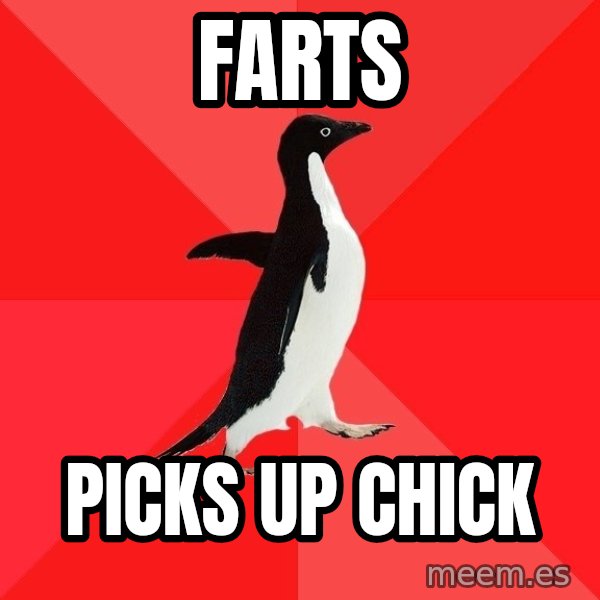 Socially Awesome Penguin meme: farts / picks up chick