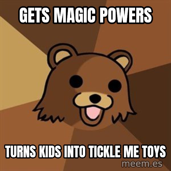 Pedobear meme: Gets magic powers / Turns kids into tickle me toys
