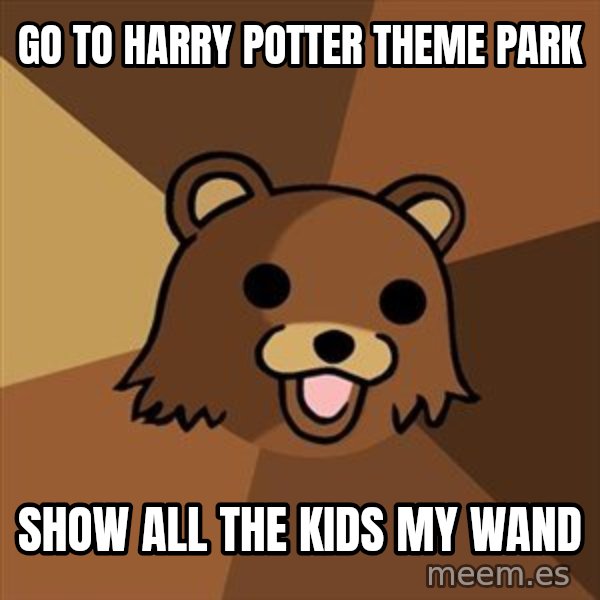 Pedobear meme: Go to Harry potter theme park / Show all the kids my wand
