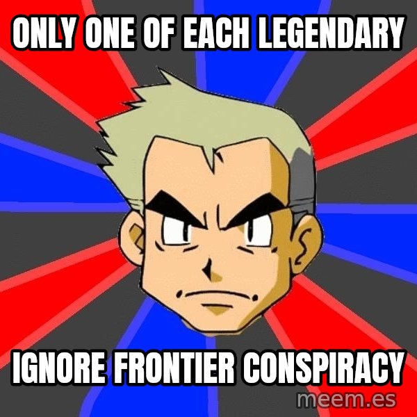 Professor Oak meme: ONLY ONE OF EACH LEGENDARY / IGNORE FRONTIER CONSPIRACY