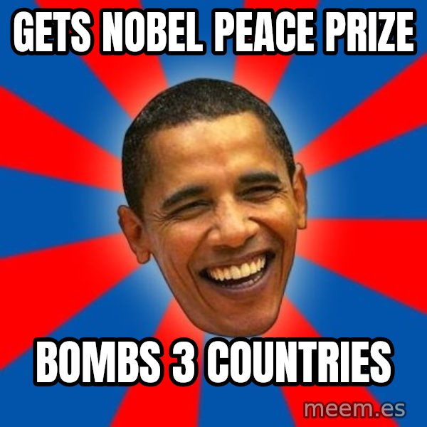 Obama meme: Gets Nobel Peace Prize / Bombs 3 countries